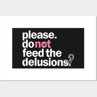 Please do not feed the delusions Posters and Art